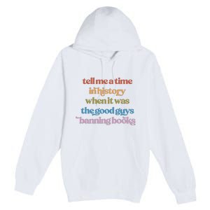 Tell Me A Time In History When It Was The Good Guys Banning Books Premium Pullover Hoodie