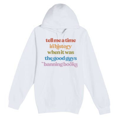 Tell Me A Time In History When It Was The Good Guys Banning Books Premium Pullover Hoodie