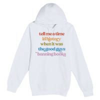 Tell Me A Time In History When It Was The Good Guys Banning Books Premium Pullover Hoodie