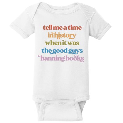 Tell Me A Time In History When It Was The Good Guys Banning Books Baby Bodysuit