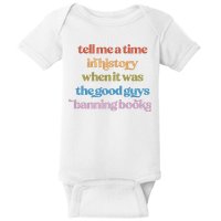 Tell Me A Time In History When It Was The Good Guys Banning Books Baby Bodysuit