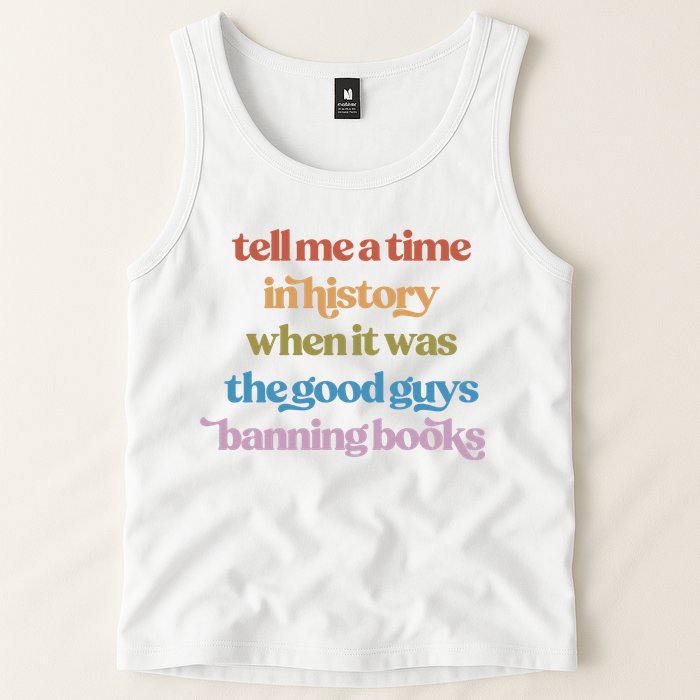 Tell Me A Time In History When It Was The Good Guys Banning Books Tank Top