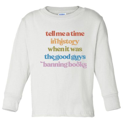 Tell Me A Time In History When It Was The Good Guys Banning Books Toddler Long Sleeve Shirt