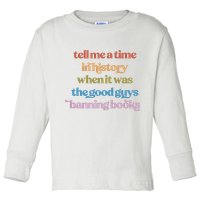 Tell Me A Time In History When It Was The Good Guys Banning Books Toddler Long Sleeve Shirt