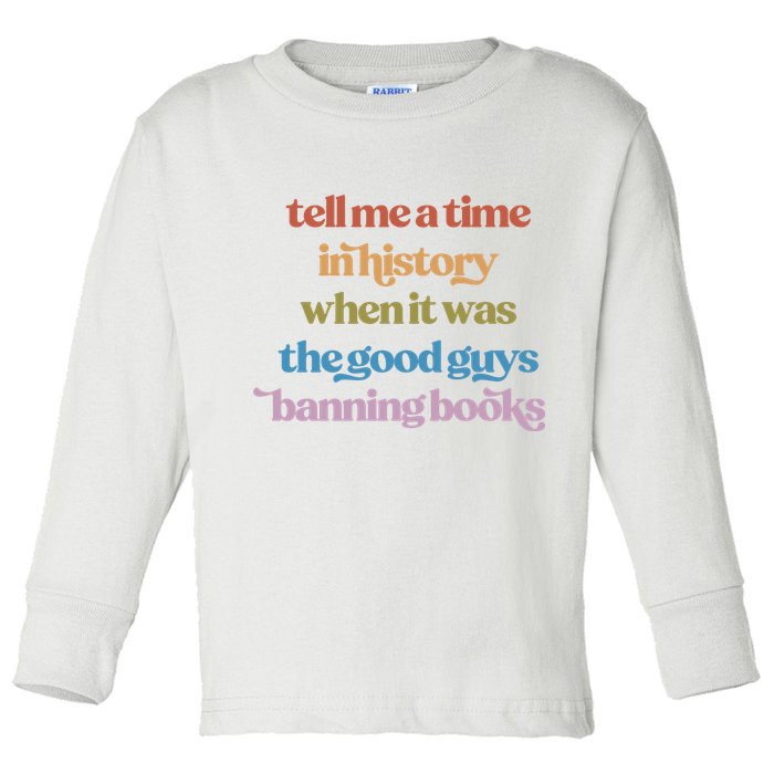 Tell Me A Time In History When It Was The Good Guys Banning Books Toddler Long Sleeve Shirt