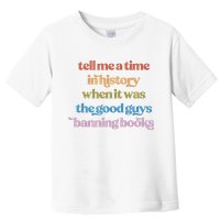 Tell Me A Time In History When It Was The Good Guys Banning Books Toddler T-Shirt