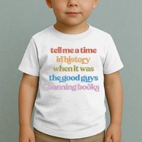 Tell Me A Time In History When It Was The Good Guys Banning Books Toddler T-Shirt
