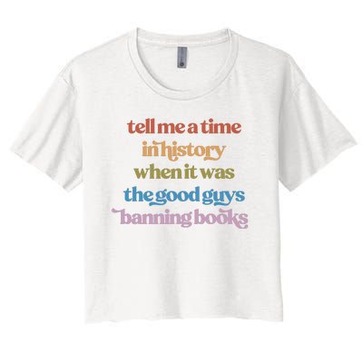 Tell Me A Time In History When It Was The Good Guys Banning Books Women's Crop Top Tee