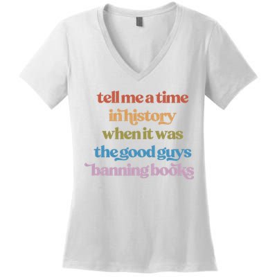 Tell Me A Time In History When It Was The Good Guys Banning Books Women's V-Neck T-Shirt
