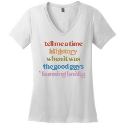 Tell Me A Time In History When It Was The Good Guys Banning Books Women's V-Neck T-Shirt