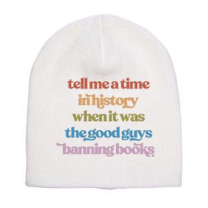 Tell Me A Time In History When It Was The Good Guys Banning Books Short Acrylic Beanie