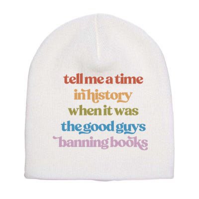 Tell Me A Time In History When It Was The Good Guys Banning Books Short Acrylic Beanie