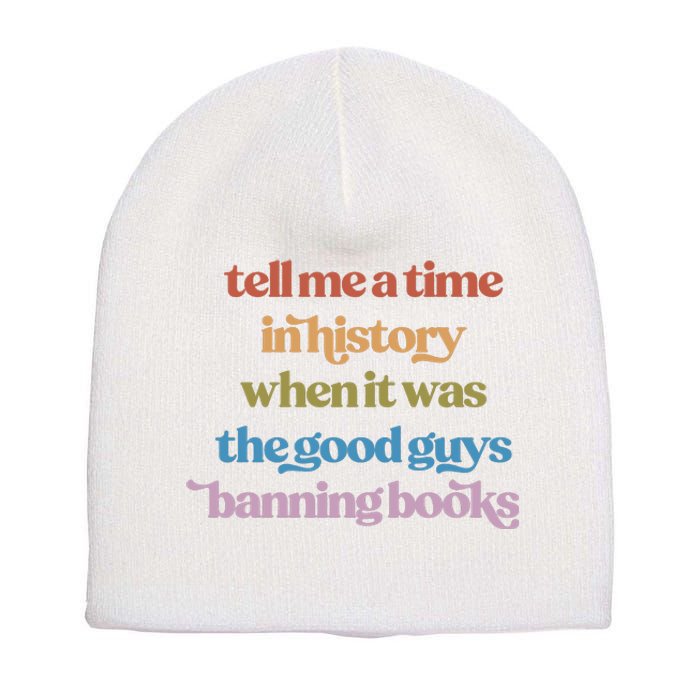 Tell Me A Time In History When It Was The Good Guys Banning Books Short Acrylic Beanie