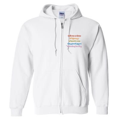 Tell Me A Time In History When It Was The Good Guys Banning Books Full Zip Hoodie