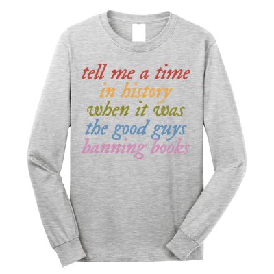 Tell Me A Time In History When It Was The Good Guys Banning Books Long Sleeve Shirt