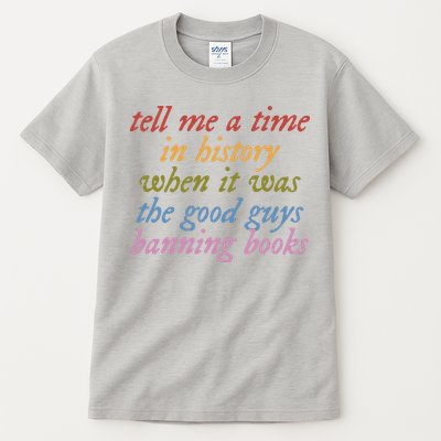 Tell Me A Time In History When It Was The Good Guys Banning Books Tall T-Shirt