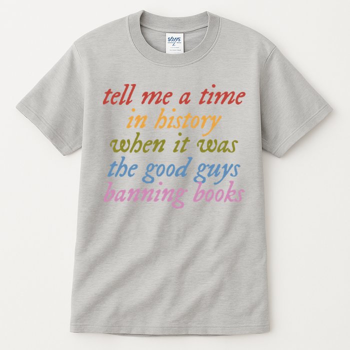 Tell Me A Time In History When It Was The Good Guys Banning Books Tall T-Shirt