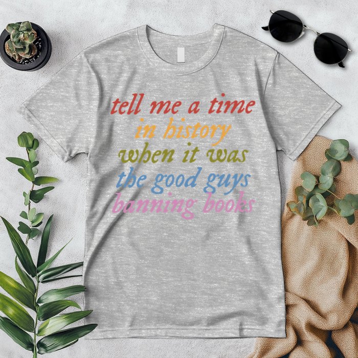 Tell Me A Time In History When It Was The Good Guys Banning Books Premium T-Shirt