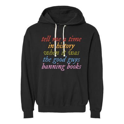 Tell Me A Time In History When It Was The Good Guys Banning Books Garment-Dyed Fleece Hoodie