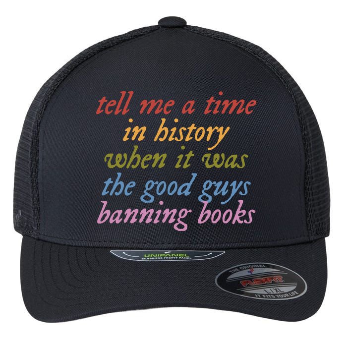 Tell Me A Time In History When It Was The Good Guys Banning Books Flexfit Unipanel Trucker Cap