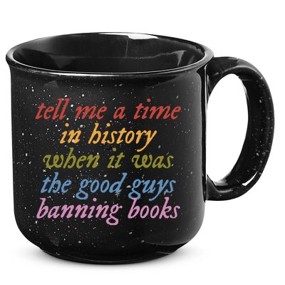 Tell Me A Time In History When It Was The Good Guys Banning Books 15oz Campfire Ceramic Mug