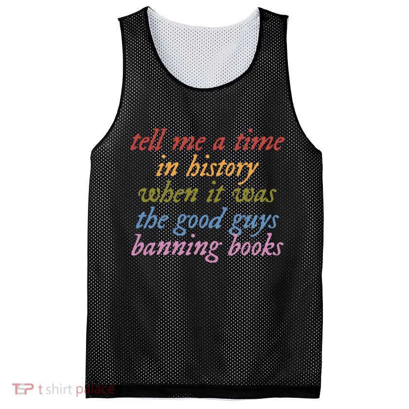 Tell Me A Time In History When It Was The Good Guys Banning Books Mesh Reversible Basketball Jersey Tank