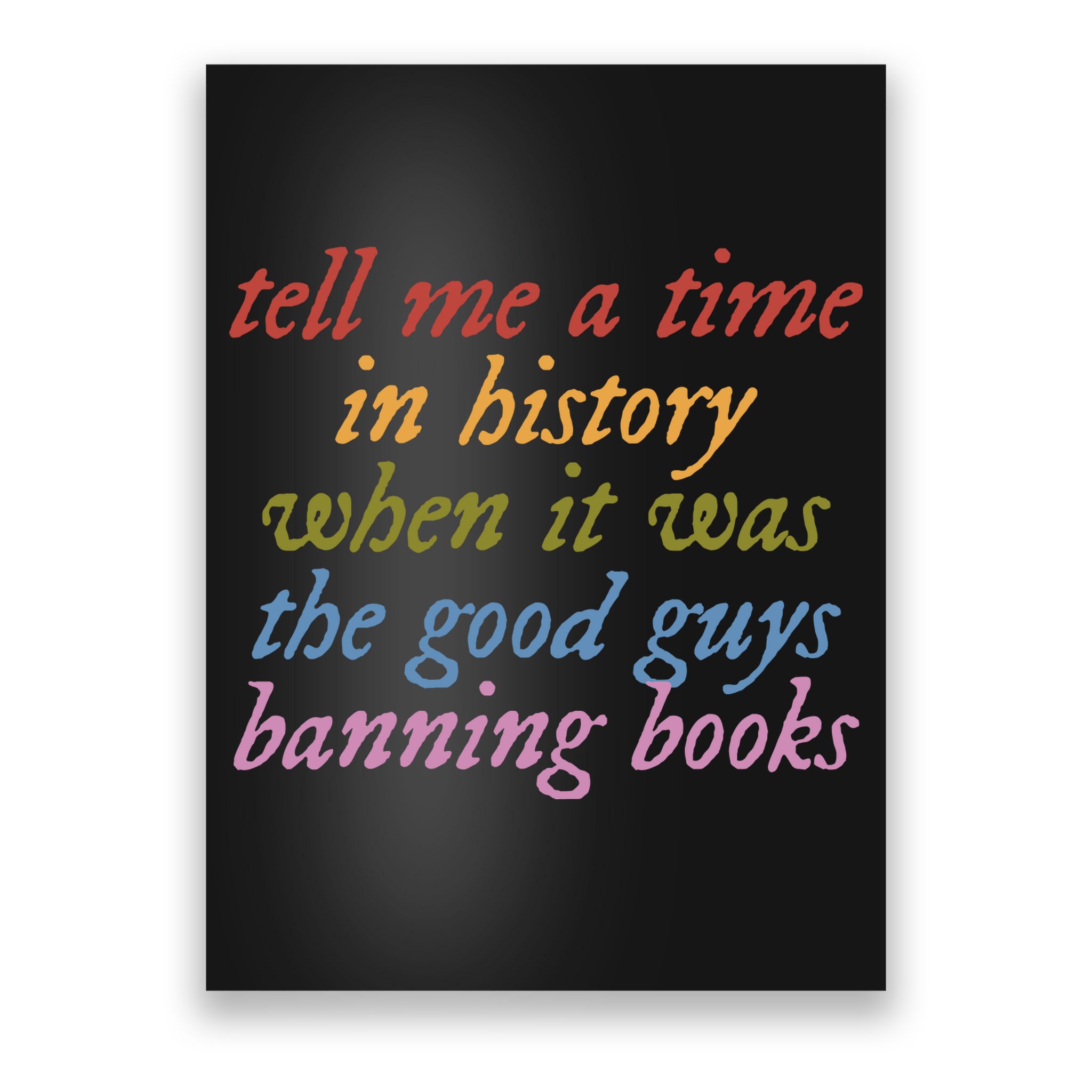 Tell Me A Time In History When It Was The Good Guys Banning Books Poster