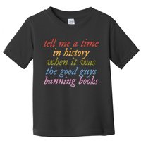 Tell Me A Time In History When It Was The Good Guys Banning Books Toddler T-Shirt