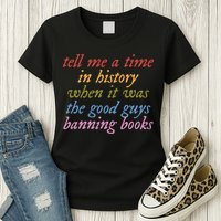Tell Me A Time In History When It Was The Good Guys Banning Books Womens T-Shirt