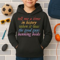 Tell Me A Time In History When It Was The Good Guys Banning Books Kids Hoodie