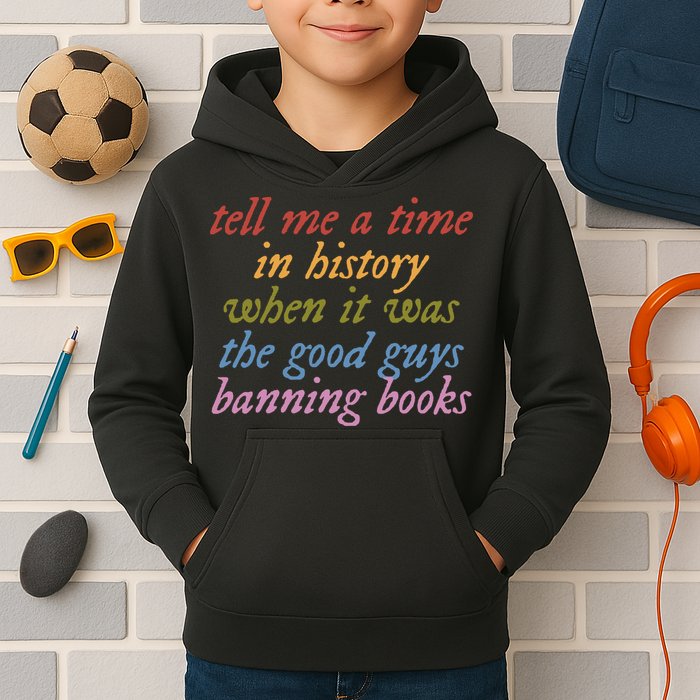 Tell Me A Time In History When It Was The Good Guys Banning Books Kids Hoodie