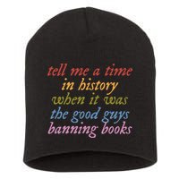 Tell Me A Time In History When It Was The Good Guys Banning Books Short Acrylic Beanie