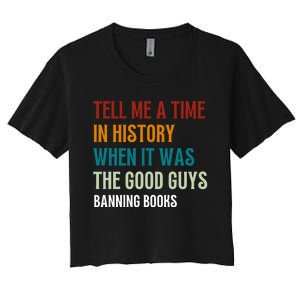 Tell Me A Time In History When It Was Good Guys Banning Book Women's Crop Top Tee