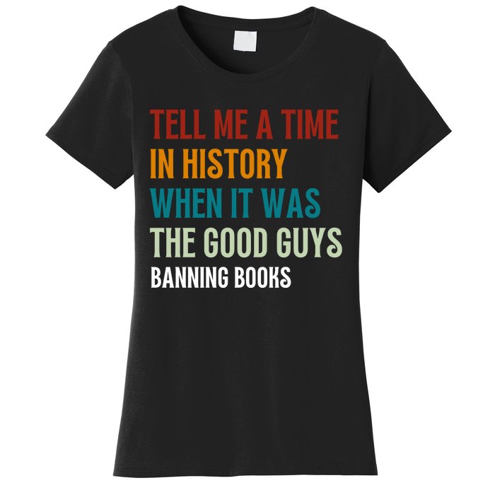 Tell Me A Time In History When It Was Good Guys Banning Book Women's T-Shirt