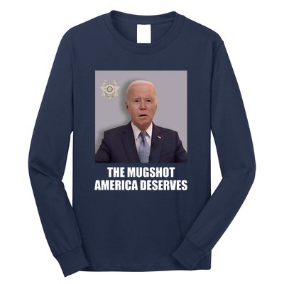 The Mugshot America Deserves Funny Joe Biden Long Sleeve Shirt