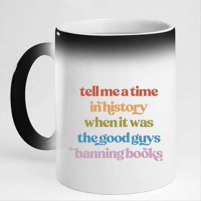 Tell Me A Time In History When It Was The Good Guys Banning Books 11oz Black Color Changing Mug