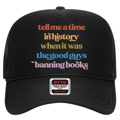 Tell Me A Time In History When It Was The Good Guys Banning Books High Crown Mesh Back Trucker Hat