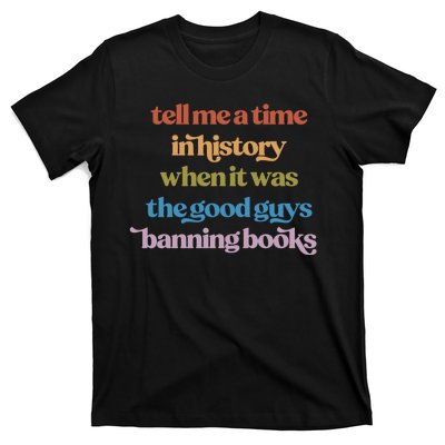 Tell Me A Time In History When It Was The Good Guys Banning Books T-Shirt