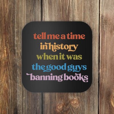 Tell Me A Time In History When It Was The Good Guys Banning Books Coaster