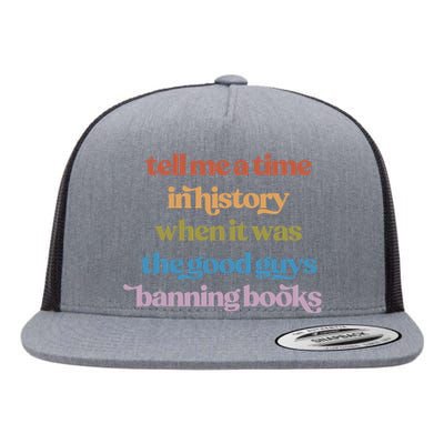 Tell Me A Time In History When It Was The Good Guys Banning Books Flat Bill Trucker Hat