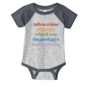 Tell Me A Time In History When It Was The Good Guys Banning Books Infant Baby Jersey Bodysuit