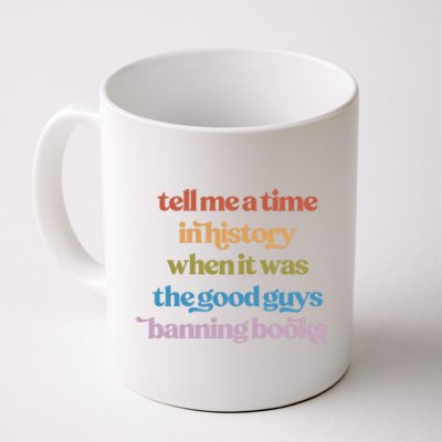 Tell Me A Time In History When It Was The Good Guys Banning Books Coffee Mug