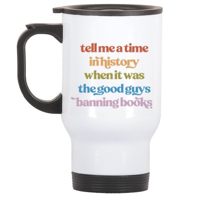 Tell Me A Time In History When It Was The Good Guys Banning Books Stainless Steel Travel Mug