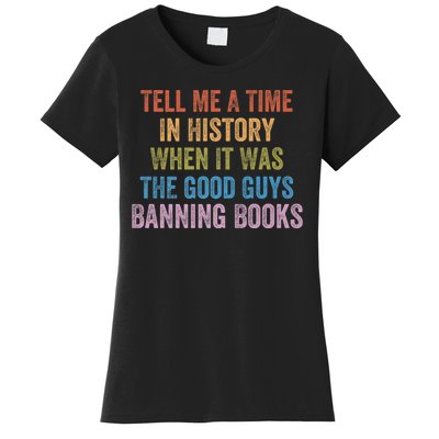 Tell Me A Time In History When It Was The Good Guys Banning Books Women's T-Shirt