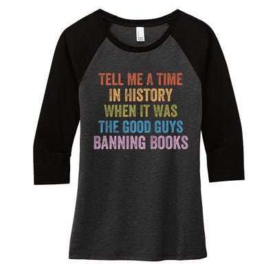 Tell Me A Time In History When It Was The Good Guys Banning Books Women's Tri-Blend 3/4-Sleeve Raglan Shirt