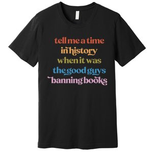 Tell Me A Time In History When It Was Good Guys Banning Book Premium T-Shirt