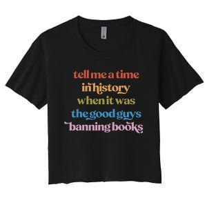 Tell Me A Time In History When It Was Good Guys Banning Book Women's Crop Top Tee