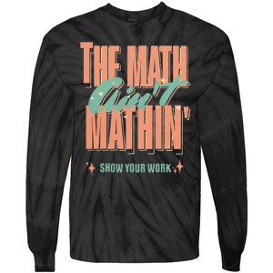 The Math Aint Mathin Show Your Work Math Teacher Tie-Dye Long Sleeve Shirt