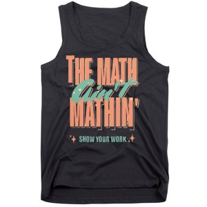 The Math Aint Mathin Show Your Work Math Teacher Tank Top