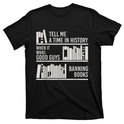 Tell Me A Time In History When It Was The Good Guys Banning Books T-Shirt